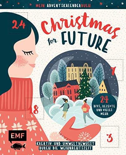 Mein Adventskalender-Buch: Christmas for Future – Kreativ und umweltbewusst durch die Weihnachtszeit: 24 DIYs, Rezepte und vieles mehr – Mit perforierten Seiten zum Auftrennen Mein Adventskalender-Buch: Christmas for Future – Kreativ und umweltbewusst durch die Weihnachtszeit: 24 DIYs, Rezepte und vieles mehr – Mit perforierten Seiten zum Auftrennen