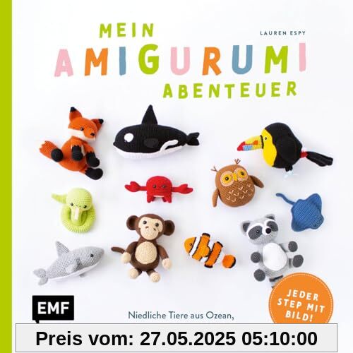 Mein Amigurumi-Abenteuer – Tiere häkeln: Super einfach niedliche Tiere aus Ozean, Dschungel und Wald häkeln – jeder Step mit Bild!