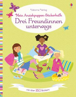 Mein Anziehpuppen-Stickerbuch: Drei Freundinnen unterwegs von Usborne Verlag