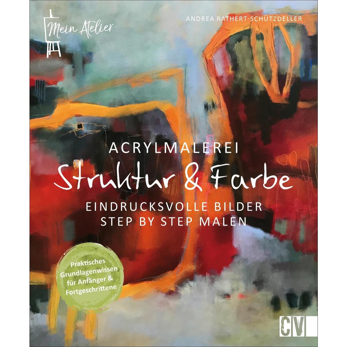 Mein Atelier Acrylmalerei - Struktur & Farbe Mein Atelier Acrylmalerei - Struktur & Farbe von Christophorus Verlag