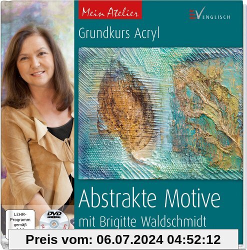 Mein Atelier: Abstrakte Motive: Grundkurs Acryl mit Brigitte Waldschmidt