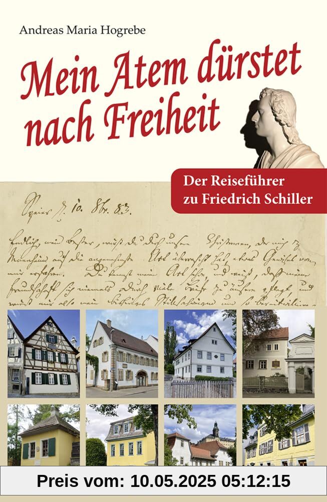 Mein Atem dürstet nach Freiheit: Der Reiseführer zu Friedrich Schiller Mein Atem dürstet nach Freiheit: Der Reiseführer zu Friedrich Schiller