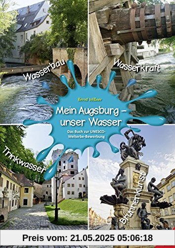 Mein Augsburg - unser Wasser: Das Buch zur UNESCO-Welterbe-Bewerbung