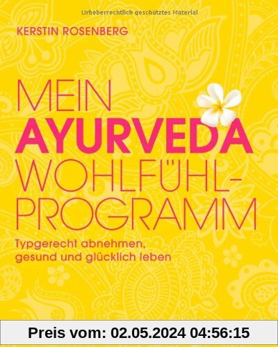 Mein Ayurveda-Wohlfühlprogramm: Typgerecht abnehmen, gesund und glücklich leben