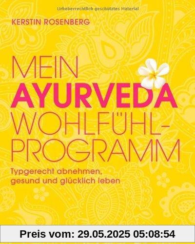 Mein Ayurveda-Wohlfühlprogramm: Typgerecht abnehmen, gesund und glücklich leben