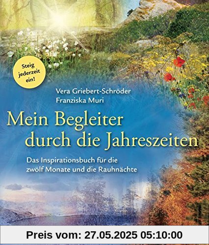 Mein Begleiter durch die Jahreszeiten: Das Inspirationsbuch für die zwölf Monate und die Rauhnächte - Steig jederzeit ein!