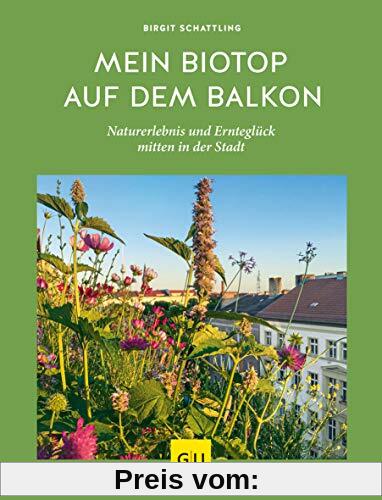 Mein Biotop auf dem Balkon: Naturerlebnis und Ernteglück mitten in der Stadt (GU Garten Extra)