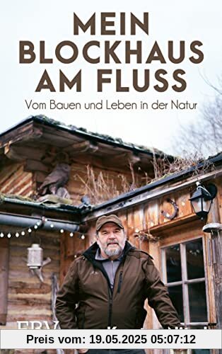 Mein Blockhaus am Fluss: Vom Bauen und Leben in der Natur