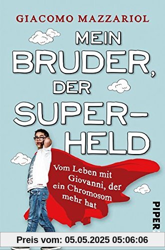 Mein Bruder, der Superheld: Vom Leben mit Giovanni, der ein Chromosom mehr hat