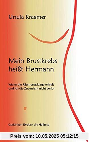 Mein Brustkrebs heißt Hermann: Wie er die Räumungsklage erhielt und ich die Zuversicht nicht verlor Mein Brustkrebs heißt Hermann: Wie er die Räumungsklage erhielt und ich die Zuversicht nicht verlor
