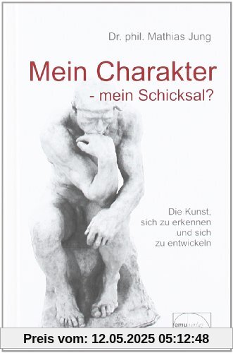 Mein Charakter - mein Schicksal?: Die Kunst sich zu erkennen und sich zu entwickeln Mein Charakter - mein Schicksal?: Die Kunst sich zu erkennen und sich zu entwickeln