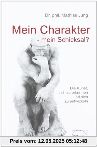 Mein Charakter - mein Schicksal?: Die Kunst sich zu erkennen und sich zu entwickeln