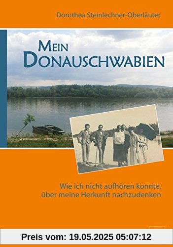 Mein Donauschwabien: Wie ich nicht aufhören konnte, über meine Herkunft nachzudenken Mein Donauschwabien: Wie ich nicht aufhören konnte, über meine Herkunft nachzudenken