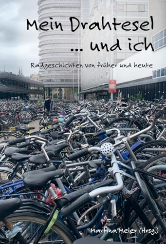 Mein Drahtesel ... und ich: Radgeschichten von früher und heute Mein Drahtesel ... und ich: Radgeschichten von früher und heute von Papierfresserchens MTM-Verlag