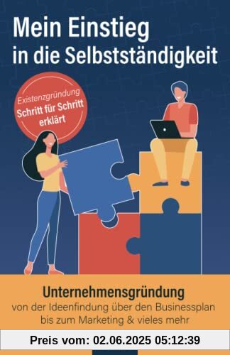 Mein Einstieg in die Selbstständigkeit: Existenzgründung Schritt für Schritt erklärt: Unternehmensgründung von der Ideenfindung über den Businessplan bis zum Marketing & vieles mehr Mein Einstieg in die Selbstständigkeit: Existenzgründung Schritt für Schritt erklärt: Unternehmensgründung von der Ideenfindung über den Businessplan bis zum Marketing & vieles mehr