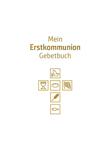 Mein Erstkommunion-Gebetbuch: Mit allen wichtigen Grundgebeten sowie Morgen-, Tisch- und Abendgebeten, Gebeten für die Feste im Jahreskreis sowie Lob- und Dankgebeten. Schmuckausgabe in Kunstleder von Tyrolia Verlagsanstalt Gm