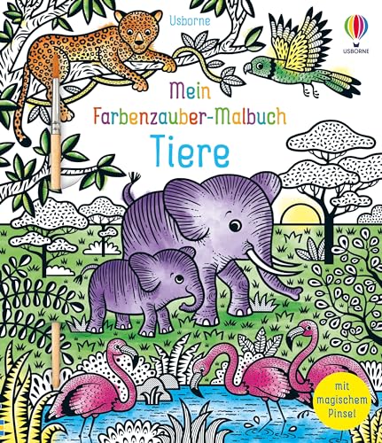 Mein Farbenzauber-Malbuch: Tiere: Buch inklusive magischem Pinsel – nur noch Wasser nötig – ab 6 Jahren von Usborne