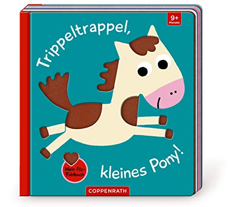 Mein Filz-Fühlbuch: Trippeltrappel, kleines Pony!: Fühlen und die Welt begreifen Mein Filz-Fühlbuch: Trippeltrappel, kleines Pony!: Fühlen und die Welt begreifen