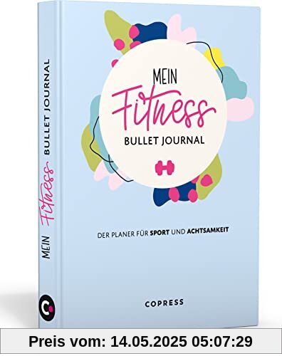Mein Fitness Bullet Journal. Der Planer für Sport und Achtsamkeit.: So bringst du mehr Bewegung & Entspannung in deinen Alltag: Dein individuelles ... mit Habit Tracker & Motivationstipps