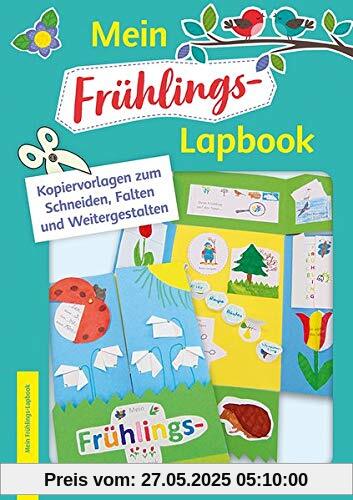Mein Frühlings-Lapbook: Kopiervorlagen zum Schneiden, Falten und Weitergestalten Mein Frühlings-Lapbook: Kopiervorlagen zum Schneiden, Falten und Weitergestalten