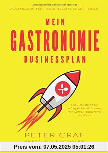 Mein Gastronomie Businessplan - Die 5 Bausteine zur erfolgreichen Gründung von Cafés, Restaurants und Bars - Ausfüllbuch mit Beispielen & Excel-Tools