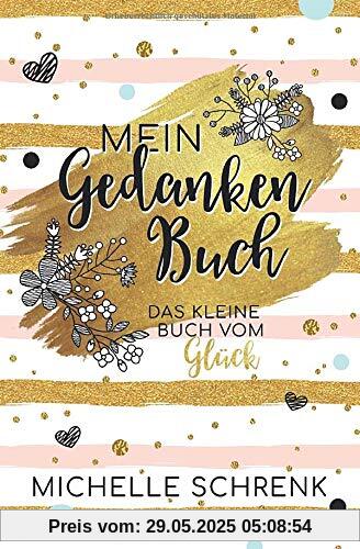 Mein Gedankenbuch: Das kleine Buch vom Glück Mein Gedankenbuch: Das kleine Buch vom Glück