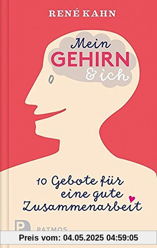 Mein Gehirn und ich - 10 Gebote für eine gute Zusammenarbeit