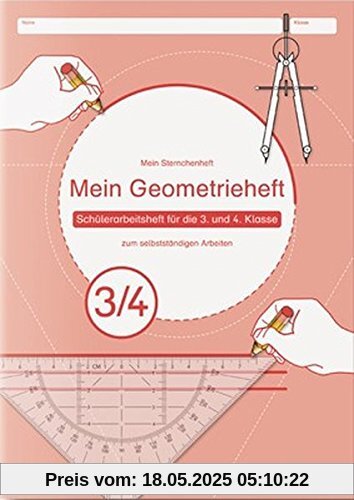 Mein Geometrieheft 3/4: Schülerarbeitsheft für die 3. und 4. Klasse zum selbstständigen Arbeiten