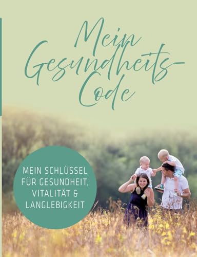 Mein Gesundheits-Code: Mein Schlüssel für Gesundheit, Vitalität & Langlebigkeit Mein Gesundheits-Code: Mein Schlüssel für Gesundheit, Vitalität & Langlebigkeit von Books on Demand