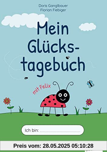 Mein Glückstagebuch mit Felix: Für 6- bis 11-jährige Kinder