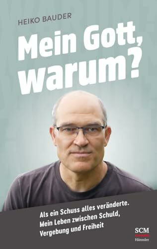 Mein Gott, warum?: Als ein Schuss alles veränderte. Mein Leben zwischen Schuld, Vergebung und ... Mein Gott, warum?: Als ein Schuss alles veränderte. Mein Leben zwischen Schuld, Vergebung und ...