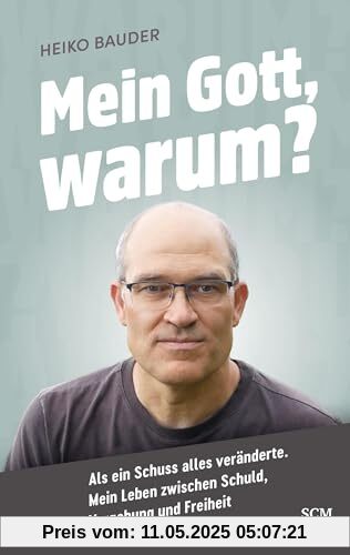 Mein Gott, warum?: Als ein Schuss alles veränderte. Mein Leben zwischen Schuld, Vergebung und Freiheit Mein Gott, warum?: Als ein Schuss alles veränderte. Mein Leben zwischen Schuld, Vergebung und Freiheit