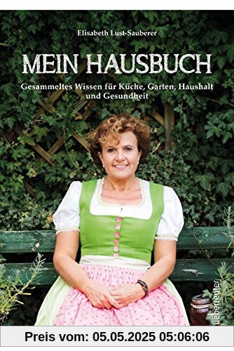 Mein Hausbuch: Gesammeltes Wissen für Küche, Garten, Haushalt und Gesundheit