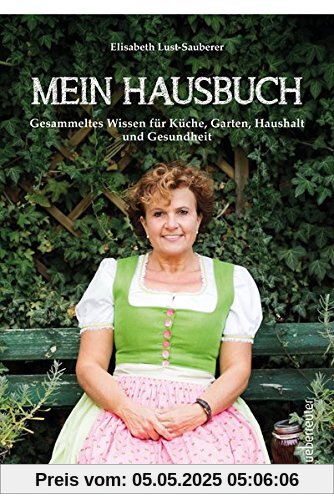 Mein Hausbuch: Gesammeltes Wissen für Küche, Garten, Haushalt und Gesundheit