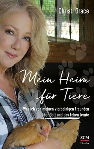 Mein Heim für Tiere: Was ich von meinen vierbeinigen Freunden über Gott und das Leben lernte Mein Heim für Tiere: Was ich von meinen vierbeinigen Freunden über Gott und das Leben lernte