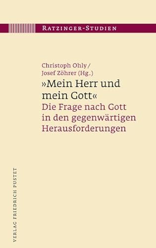"Mein Herr und mein Gott": Die Frage nach Gott in den gegenwärtigen Herausforderungen (Ratzinger-Studien)
