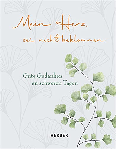 Mein Herz, sei nicht beklommen: Gute Gedanken an schweren Tagen von VERLAG HERDER GMBH
