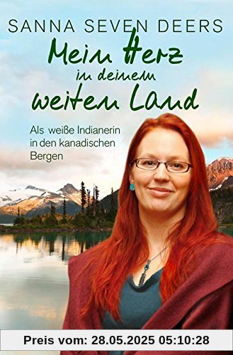 Mein Herz in deinem weiten Land: Als weiße Indianerin in den kanadischen Bergen Mein Herz in deinem weiten Land: Als weiße Indianerin in den kanadischen Bergen