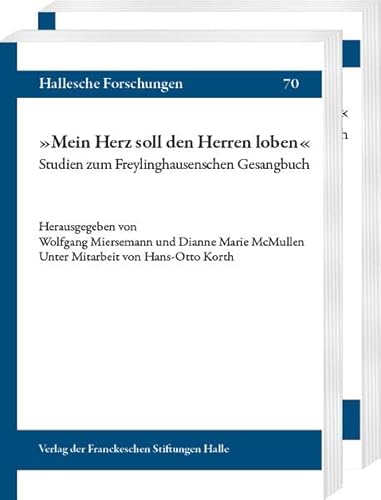 „Mein Herz soll den Herren loben“: Studien zum Freylinghausenschen Gesangbuch. Unter Mitarbeit von Hans-Otto Korth (Hallesche Forschungen: Im Auftrag der Franckeschen Stiftungen zu Halle) von Harrassowitz Verlag
