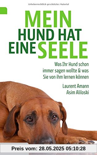 Mein Hund hat eine Seele: Was Ihr Hund schon immer sagen wollte & was Sie von ihm lernen können Mein Hund hat eine Seele: Was Ihr Hund schon immer sagen wollte & was Sie von ihm lernen können