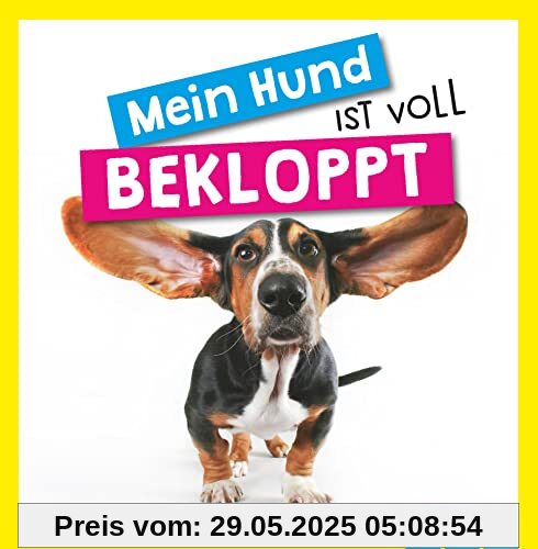 Mein Hund ist voll bekloppt: Das Geschenkbuch für echte Hunde-Liebhaber