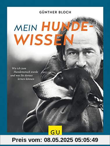 Mein Hundewissen: Wie ich zum Hundemenschen wurde und was Sie daraus lernen können (GU Tier Spezial)