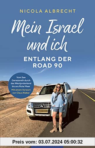 Mein Israel und ich - entlang der Road 90: Vom See Genezareth durch das Westjordanland bis ans Rote Meer