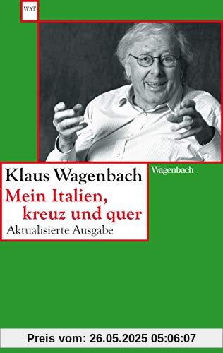 Mein Italien, kreuz und quer: Aktualisierte und erweiterte Ausgabe letzter Hand (Wagenbachs andere Taschenbücher)