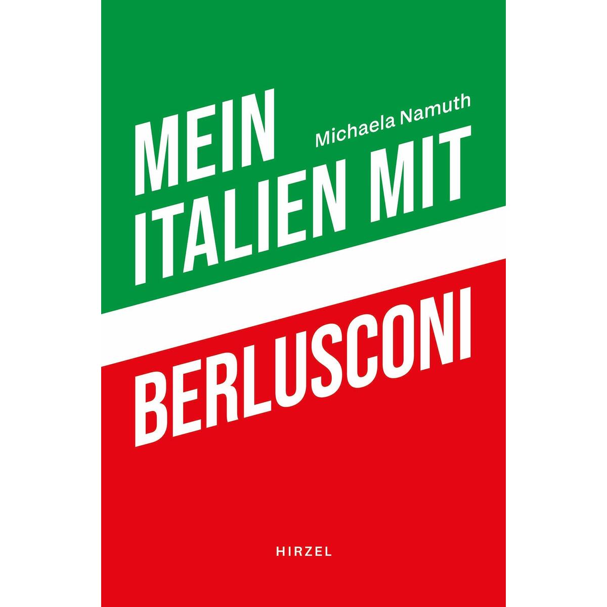 Mein Italien mit Berlusconi Mein Italien mit Berlusconi von Hirzel S. Verlag