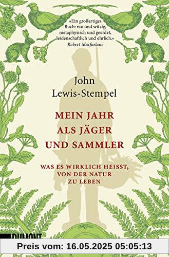 Mein Jahr als Jäger und Sammler: Was es wirklich heißt, von der Natur zu leben Mein Jahr als Jäger und Sammler: Was es wirklich heißt, von der Natur zu leben