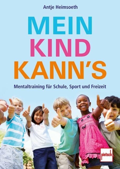 Mein Kind kann's: Mentaltraining f�r Schule, Sport und Freizeit