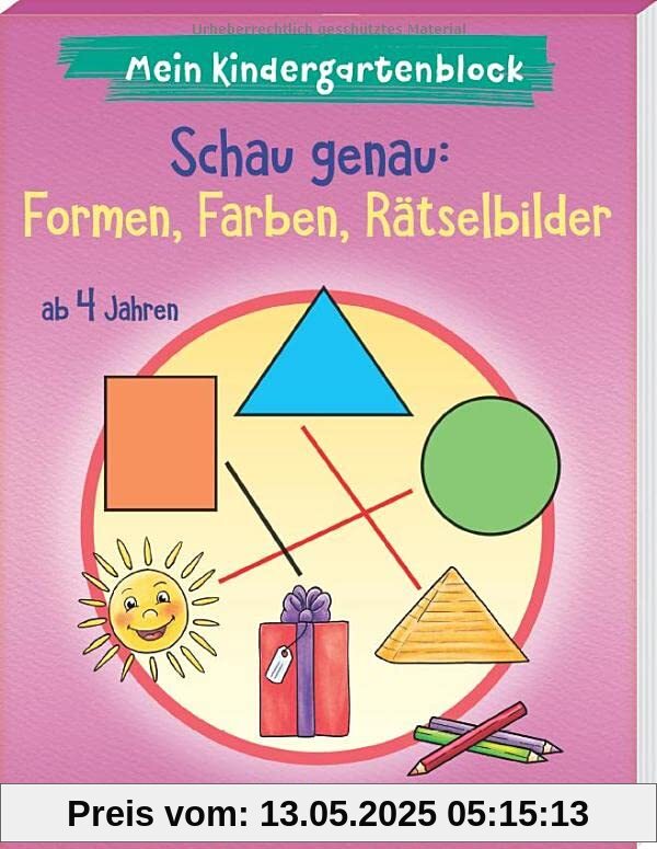 Mein Kindergartenblock - Schau genau: Formen, Farben, Rätselbilder: ab 4 Jahren (Kindergarten - Kindergartenblock ab 4: Ein Übungs- und Rätselblock mit Übungen für Kinder im Kindergartenalter)