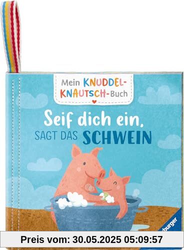 Mein Knuddel-Knautsch-Buch: Seif dich ein, sagt das Schwein; robust, waschbar und federleicht. Praktisch für zu Hause und unterwegs (Pappbilderbuch - Mein Knuddel-Knautsch-Buch)