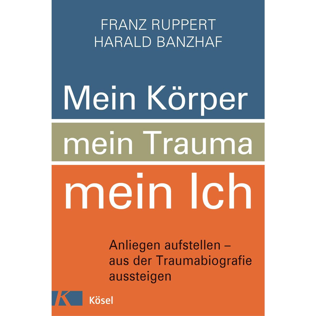 Mein Körper, mein Trauma, mein Ich Mein Körper, mein Trauma, mein Ich von Kösel-Verlag